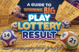 Play India Lottery Result A Guide to Winning Big