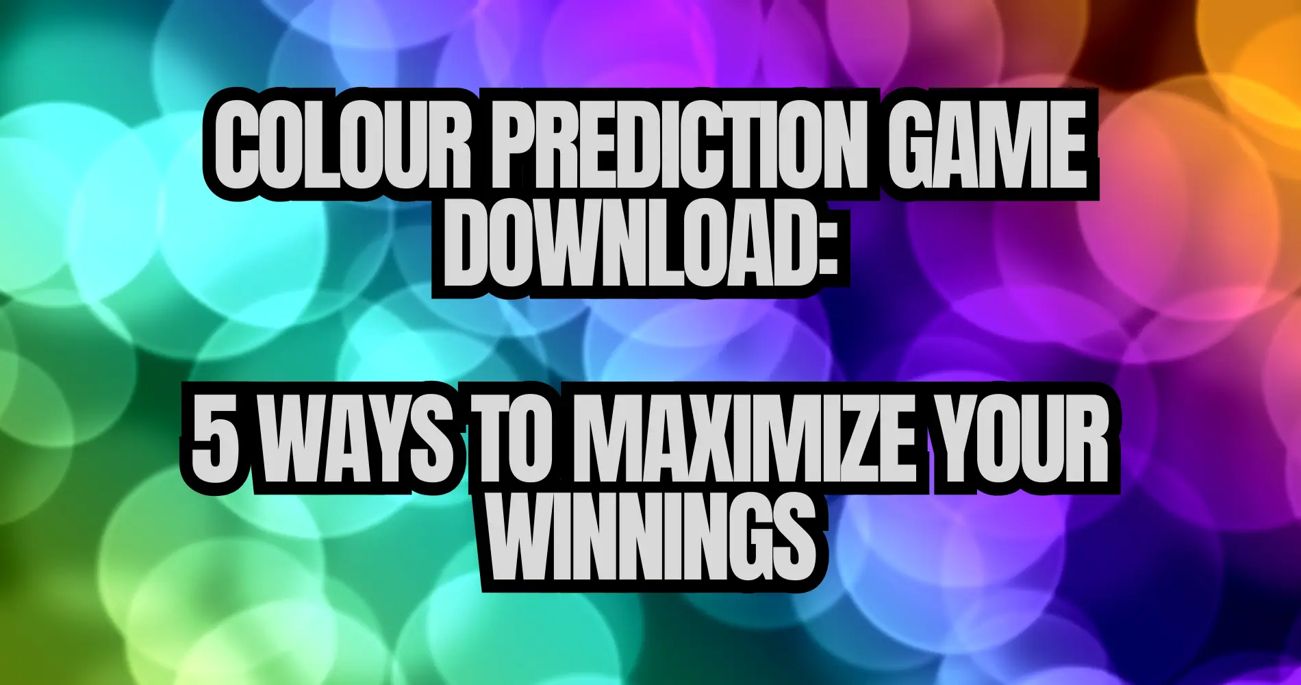 Colour Prediction Game Download 5 Ways to Maximize Your Winnings